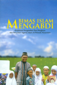 Image of Bimas Islam Mengabdi: eksplorasi pengabdian para penghulu dan penyuluh Agama Islam dim pelosok nusantara