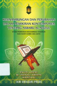Image of Kesinambungan dan perubahan dalam pemikiran kontemporer tentang asbabu al-nuzul: studi pemikiran Muhammad Syahrur dan Nasr Hamd Abu Zayd