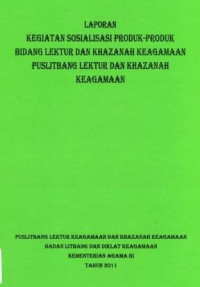 Image of Laporan Kegiatan Sosialisasi Produk-Produk Bidang Lektur Dan Khazanah Keagamaan Puslitbang Lektur Dan Khazanah Keagamaan