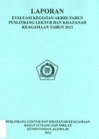 Image of Laporan Evaluasi Kegiatan Akhir Tahun Puslitbang Lektur dan Khazanah Keagamaan Tahun 2012