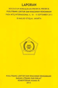 Image of Laporan Kegiatan Sosialisasi Produk-Produk Puslitbang Lektur Dan Khazanah Keagamaan Pada MTQ Internasional II, 10-15 September 2013 Di Masjid Istiqlal Jakarta