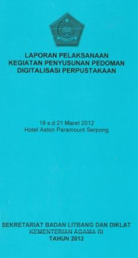 Image of Laporan pelaksanaan kegiatan penyusunan pedoman digitalisasi perpustakaan Hotel Aston Paramount Serpong 19 -21 Maret 2012
