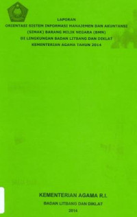 Image of Laporan Orientasi Informasi Manajemen dan Akuntansi (SIMAK) Barang Milik Negara (BMN) di Lingkungan Badan Litbnag dan Diklat Kementerian Agama Tahun 2014