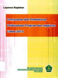 Image of Laporan kegiatan penyusunan dan pembahasan pelaksanaan program dan anggaran Tahun 2014