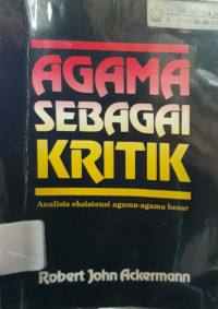 Image of Agama sebagai Kritik : Analisis Eksistensi Agama-agama Besar