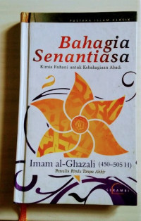 Image of Bahagia Senantiasa: Kimia Ruhani untuk Kebahagiaan Abadi
