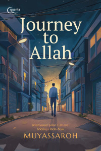 Image of Jouney to Allah : Menyusuri jalan cahaya menuju rida-Nya
