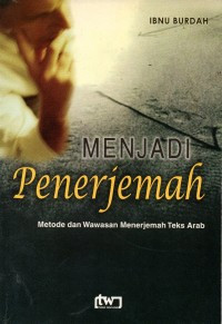 Image of Menjadi Penerjemah: Metode dan Wawasan Menerjemah Teks Arab