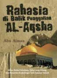 Image of Rahasia di Balik Penggalian Al-Aqsha : Rahasia Besar di Balik Penggalian Al-Aqsha, Mitos Haikal Sulaiman, dan Penantian Kedatangan Juru Selamat Yahudi