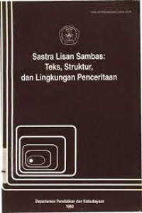 Image of Sastra Lisan Sambas Teks, Struktur , dan Lingkungan Penceritaan