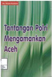 Image of Tantangan Polri Mengamankan Aceh